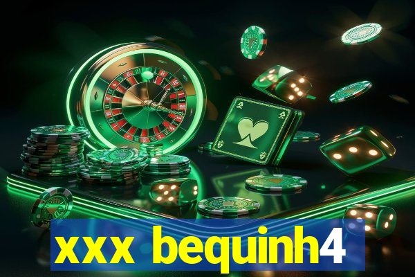 xxx bequinh4